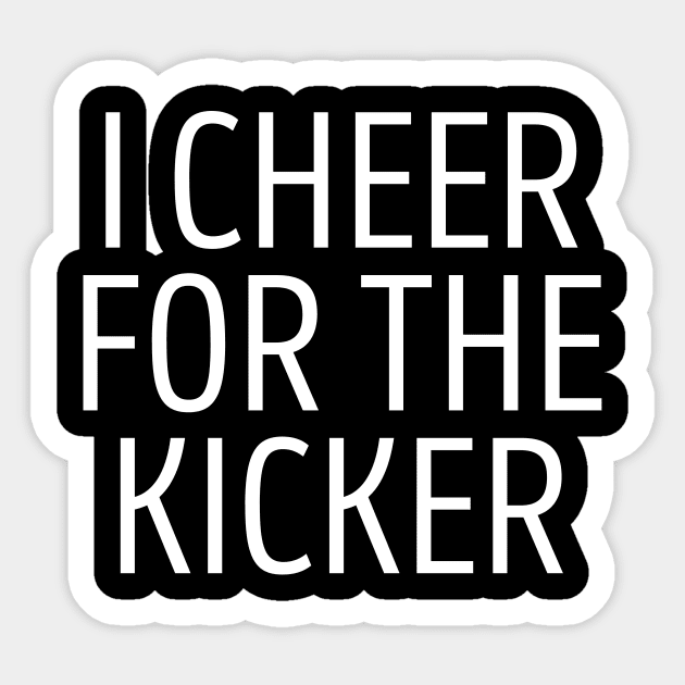 I Cheer For The Kicker Sticker by BandaraxStore